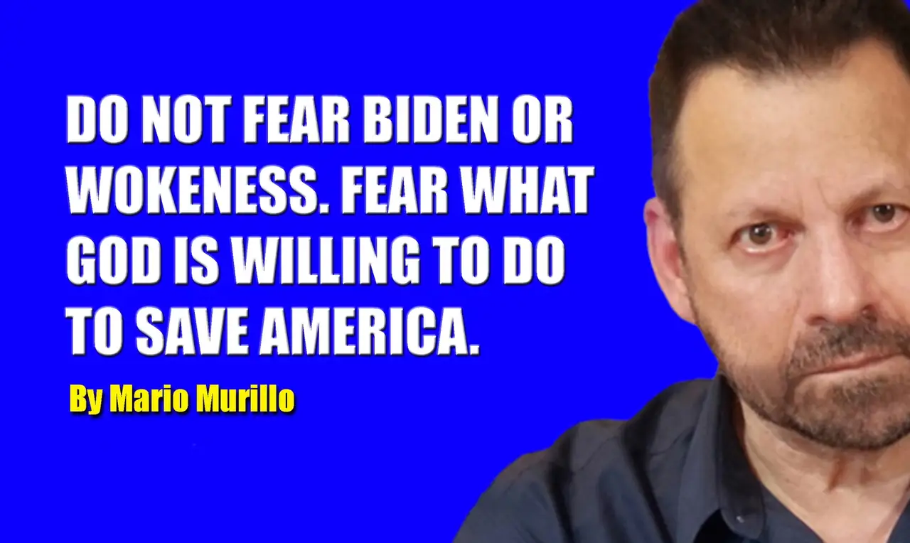 DO NOT FEAR BIDEN OR WOKENESS. FEAR WHAT GOD IS WILLING TO DO TO SAVE AMERICA. featured image