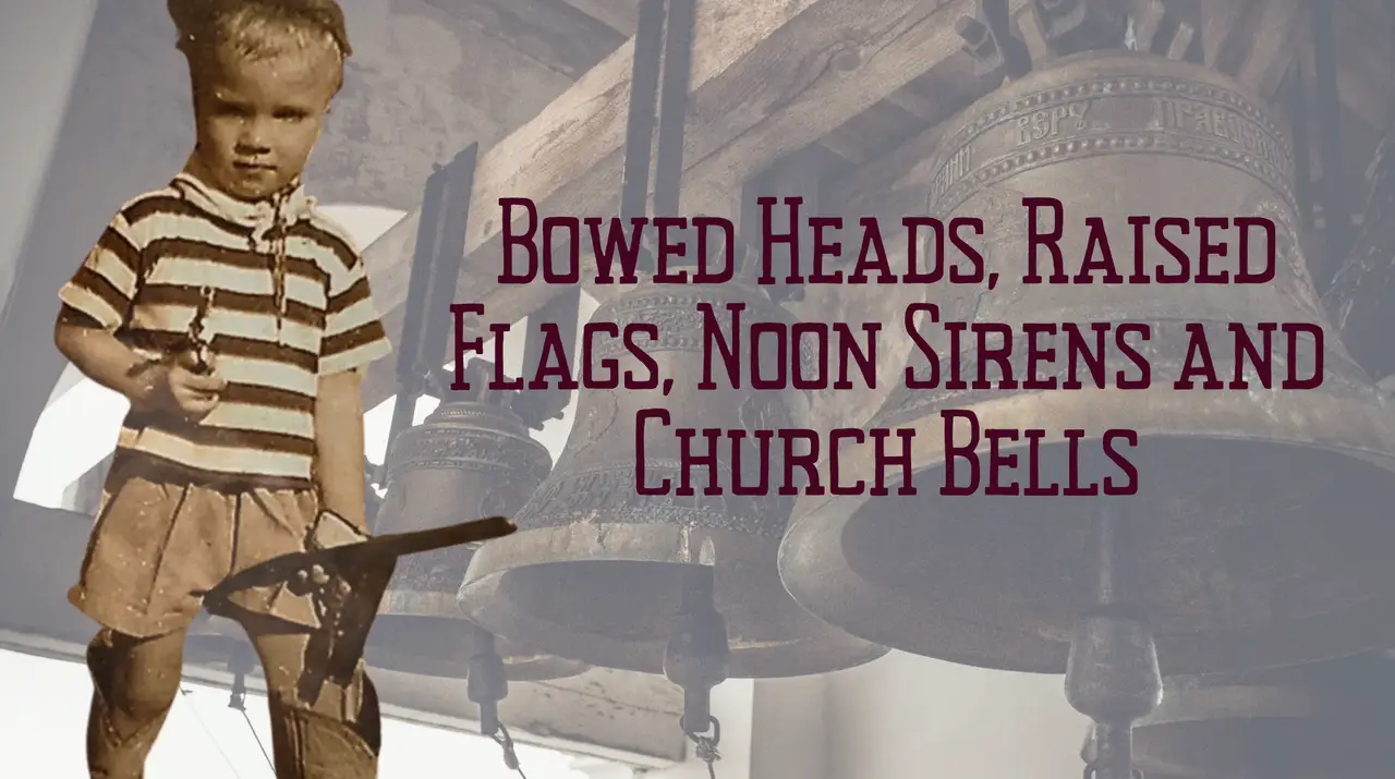 Bowed Heads, Raised Flags, Noon Sirens and Church Bells featured image